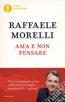 Ama e non pensare libro di Morelli Raffaele