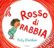 Rosso di rabbia. Ediz. a colori libro di Dunbar Polly