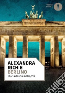 Berlino. Storia di una metropoli libro di Richie Alexandra