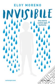 Invisibile. Una storia contro ogni bullismo libro di Moreno Eloy