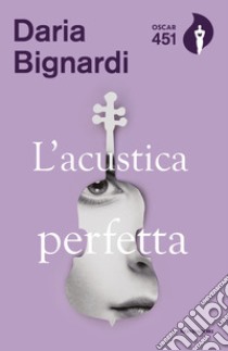 L'acustica perfetta libro di Bignardi Daria