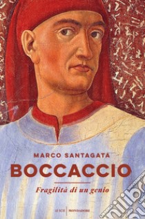 Boccaccio. Fragilità di un genio libro di Santagata Marco