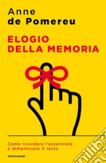 Elogio della memoria. Come ricordare l'essenziale e dimenticare il resto libro di Pomereu Anne de