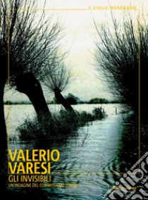 Gli invisibili. Un'indagine del commissario Soneri libro di Varesi Valerio