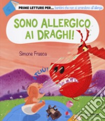 Sono allergico ai draghi! Ediz. a colori libro di Frasca Simone