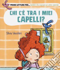 Chi c'è tra i miei capelli? Ediz. a colori libro di Vecchini Silvia