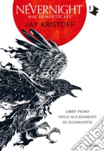 Mai dimenticare. Nevernight (Libro primo degli accadimenti di Illuminotte) libro di Kristoff Jay