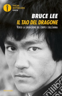 Il tao del dragone. Verso la liberazione del corpo e dell'anima libro di Lee Bruce; Little J. (cur.)