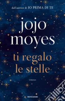 Ti regalo le stelle libro di Moyes Jojo