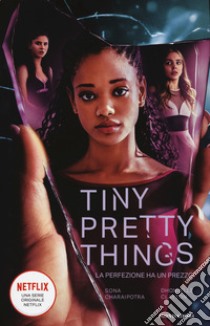 Tiny Pretty Things. La perfezione ha un prezzo libro di Charaipotra Sona; Clayton Dhonielle