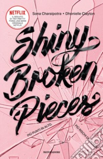 Shiny Broken Pieces. Più punti in alto, più rischi di cadere libro di Charaipotra Sona; Clayton Dhonielle