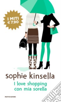 I love shopping con mia sorella libro di Kinsella Sophie