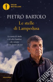 Le stelle di Lampedusa. La storia di Anila e di altri bambini che cercano il loro futuro fra noi libro di Bartolo Pietro