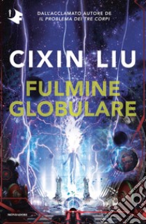 Fulmine globulare libro di Liu Cixin