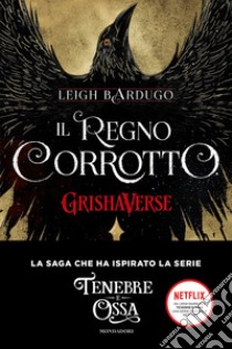 Il regno corrotto. GrishaVerse libro di Bardugo Leigh