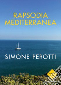 Rapsodia Mediterranea libro di Perotti Simone