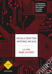 La rete degli invisibili. La 'ndrangheta nell'era digitale: meno sangue, più trame sommerse libro di Gratteri Nicola; Nicaso Antonio