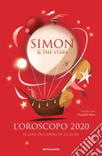 L'oroscopo 2020. Il giro dell'anno in 12 segni libro di Simon & the Stars; Roe Claudio