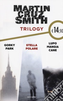 Trilogy: Gorky Park-Stella polare-Lupo mangia cane libro di Cruz Smith Martin