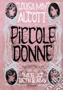 Piccole donne. Meg, Jo, Beth & Amy libro di Alcott Louisa May