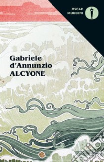 Alcyone libro di D'Annunzio Gabriele; Roncoroni F. (cur.)