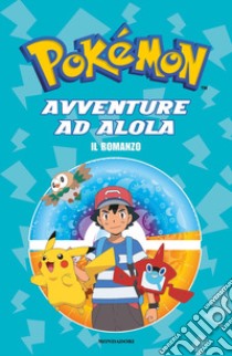 Avventure ad Alola. Il romanzo. Pokémon libro di Bonetti M. (cur.)