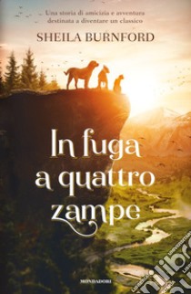 In fuga a quattro zampe libro di Burnford Sheila