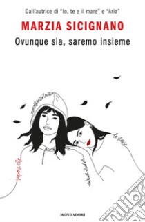 Ovunque sia, saremo insieme libro di Sicignano Marzia