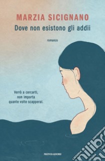 Dove non esistono gli addii libro di Sicignano Marzia