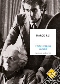 Forte respiro rapido. La mia vita con Dino Risi libro di Risi Marco