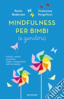 Mindfulness per bimbi (e genitori). Consigli e attività per portare calma e consapevolezza nella tua famiglia libro di Moderato Paolo; Pergolizzi Francesca