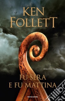 Fu sera e fu mattina libro di Follett Ken