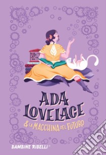 Ada Lovelace & la macchina del futuro libro