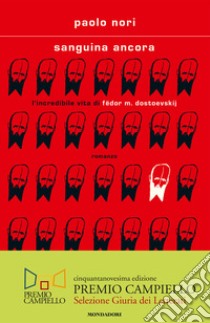 Sanguina ancora. L'incredibile vita di Fëdor M. Dostojevskij libro di Nori Paolo