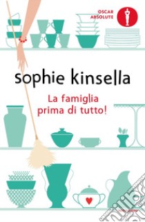 La famiglia prima di tutto! libro di Kinsella Sophie