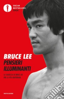 Pensieri illuminanti. La saggezza di Bruce Lee per la vita quotidiana libro di Lee Bruce; Little J. (cur.)