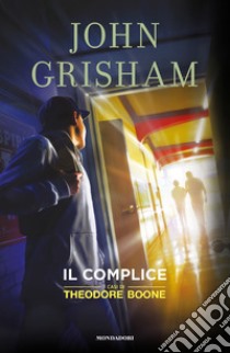 Il complice. I casi di Theodore Boone. Vol. 7 libro di Grisham John