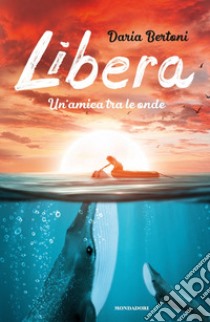 Libera. Un'amica tra le onde libro di Bertoni Daria