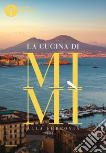 La cucina di Mimì alla ferrovia libro