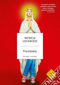 Priestdaddy. Mio papà, il sacerdote libro di Lockwood Patricia