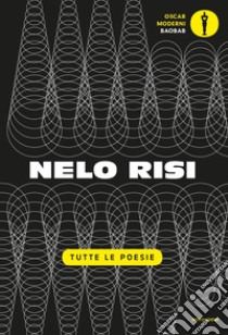 Tutte le poesie libro di Risi Nelo; Cucchi M. (cur.)