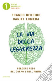 La via della leggerezza. Perdere peso nel corpo e nell'anima libro di Berrino Franco; Lumera Daniel