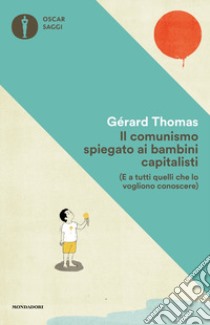 Il comunismo spiegato ai bambini capitalisti. (E a tutti quelli che lo vogliono conoscere) libro di Thomas Gérard