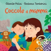 Coccole di mamma. Ediz. a colori libro di Pellai Alberto; Tamborini Barbara