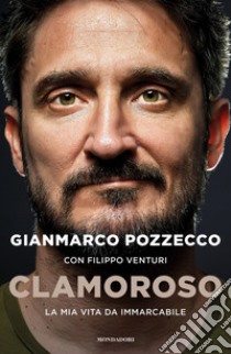 Clamoroso. La mia vita da immarcabile libro di Pozzecco Gianmarco; Venturi Filippo