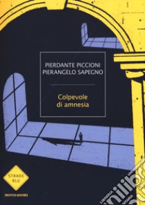 Colpevole di amnesia libro di Piccioni Pierdante; Sapegno Pierangelo