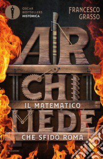 Archimede. Il matematico che sfidò Roma libro di Grasso Francesco