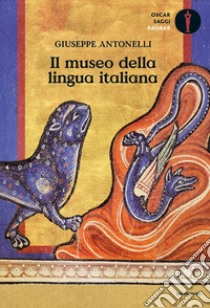 Il museo della lingua italiana libro di Antonelli Giuseppe