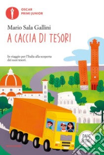 A caccia di tesori. In viaggio per l'Italia alla scoperta dei suoi tesori libro di Sala Gallini Mario