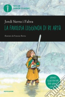 La favolosa leggenda di Re Artù libro di Sierra i Fabra Jordi